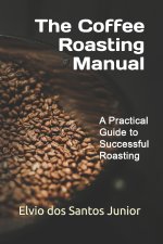 The Coffee Roasting Manual
