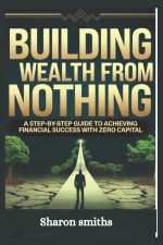 Building Wealth from Nothing