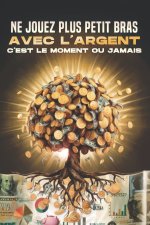 Ne jouez plus petit bras avec l'argent