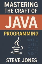 Mastering the Craft of JAVA Programming