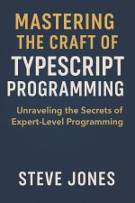 Mastering the Craft of TypeScript Programming