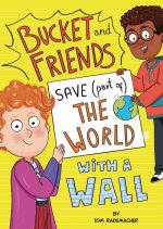 Bucket and Friends Save (Part Of) the World with a Wall