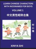 Learn Chinese Characters with Nicknames for Boys (Part 1)- Quickly Self-learn Mandarin Language and Culture, Vocabulary of Hundreds of Chinese Charact