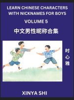 Learn Chinese Characters with Nicknames for Boys (Part 5)- Quickly Self-learn Mandarin Language and Culture, Vocabulary of Hundreds of Chinese Charact