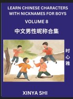 Learn Chinese Characters with Nicknames for Boys (Part 8)- Quickly Self-learn Mandarin Language and Culture, Vocabulary of Hundreds of Chinese Charact