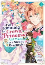I'm Running for Crown Princess, But All I Want Is a Steady Paycheck! (Manga) Vol. 1