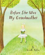 BEFORE SHE WAS MY GRANDMOTHER