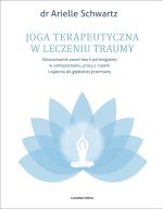 Joga terapeutyczna w leczeniu traumy. Zastosowanie zasad teorii poliwagalnej w samozapoznaniu, pracy z ciałem i dążeniu do głębokiej przemiany