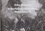 Eriko Masaoka In the Flap of a Bird's Wing, Water Dries Up /anglais