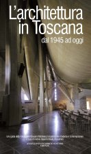 architettura in Toscana dal 1945 ad oggi. Una guida della Fondazione Giovanni Michelucci al patrimonio moderno e contemporaneo