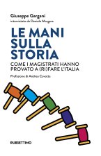 mani sulla storia. Come i magistrati hanno provato a (ri)fare l'Italia