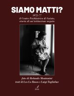 Siamo matti? 1972-77 il centro psichiatrico di Gaiato, storia di un'istituzione negata