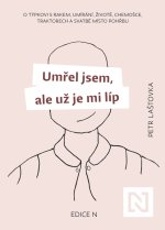 Umřel jsem, ale už je mi líp - O týpkovi s rakem, umírání, životě, chemošce, traktorech a svatbě místo pohřbu