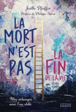 La mort n'est pas une fin - Mes échanges avec l'au-delà