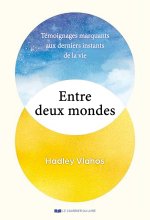 Entre deux mondes - Témoignages marquants aux derniers instants de la vie