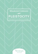 Pleistocity. Frammenti di un discorso ecologico