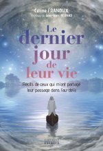 Le dernier jour de leur vie - Récits de ceux qui m'ont partagé leur passage dans l'au-delà