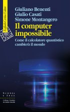 computer impossibile. Come il calcolatore quantistico cambierà il mondo