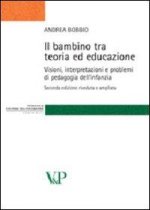 bambino tra teoria ed educazione. Visioni, interpretazioni e problemi di pedagogia dell'infanzia