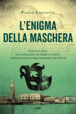 enigma della maschera. Un'indagine di Marco Leon, agente dell'Inquisizione di Stato