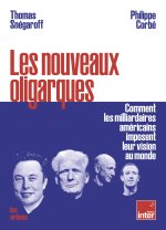 Les nouveaux oligarques - Comment les milliardaires américains imposent leurs visions au monde