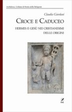 Croce e Caduceo. Hermes e Gesù nei cristianesimi delle origini