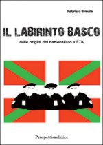 labirinto basco. Dalle origini del nazionalismo a ETA