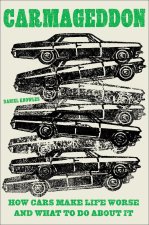 CARMAGEDDON HOW CARS MAKE LIFE WORSE A
