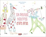 Six petites histoires d'art brut