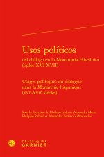 USOS POLITICOS DEL DIALOGO EN LA MONARQUIA HISPANICA (SIGLOS XVI-XVII) - USAGES