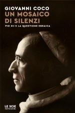 mosaico di silenzi. Pio XII e la questione ebraica
