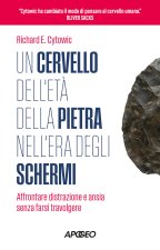 cervello dell'età della pietra nell'era degli schermi. Affrontare distrazione e ansia senza farsi travolgere
