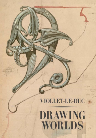 Viollet–le–Duc – Drawing Worlds
