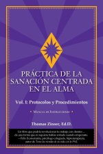 PRÁCTICA DE LA SANACIÓN CENTRADA EN EL ALMA???Vol. I