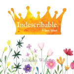 INDESCRIBABLE ~ a love letter