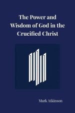 The Power and Wisdom of God in the Crucified Christ