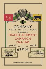 E COMPANY 8th BATT. THE RIFLE BRIGADE Through the France and Germany campaign, 1944-1945