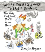 Where There's Smoke, There's Dinner: The Only Cookbook You'll Never Need