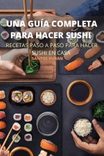 UNA GUÍA COMPLETA PARA HACER SUSHI