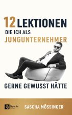 12 Lektionen, die ich als Jungunternehmer gerne gewusst hätte