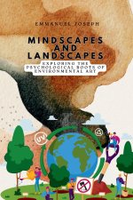 Mindscapes and Landscapes, Exploring the Psychological Roots of Environmental Art