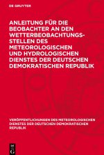 Anleitung für die Beobachter an den Wetterbeobachtungsstellen des Meteorologischen und Hydrologischen Dienstes der Deutschen Demokratischen Republik