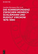 Die Korrespondenz zwischen Heinrich Schliemann und Rudolf Virchow 1876-1890
