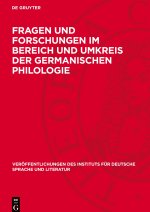 Fragen und Forschungen im Bereich und Umkreis der germanischen Philologie