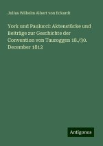 York und Paulucci: Aktenstücke und Beiträge zur Geschichte der Convention von Tauroggen 18./30. December 1812