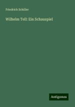 Wilhelm Tell: Ein Schauspiel
