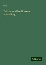 Zu Plautus' Miles Gloriosus: Abhandlung
