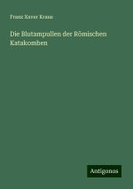 Die Blutampullen der Römischen Katakomben