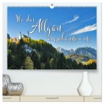 Wo das Allgäu am schönsten ist (hochwertiger Premium Wandkalender 2026 DIN A2 quer), Kunstdruck in Hochglanz