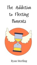 The Addiction to Fleeting Moments